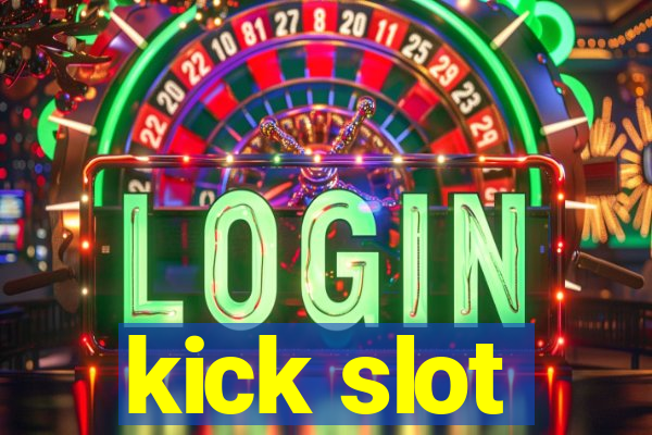 kick slot