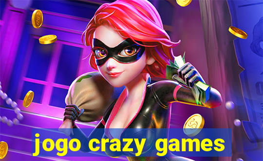 jogo crazy games