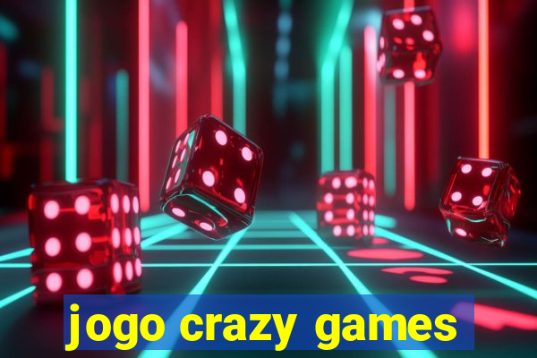 jogo crazy games