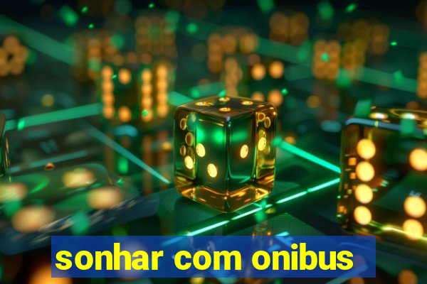 sonhar com onibus