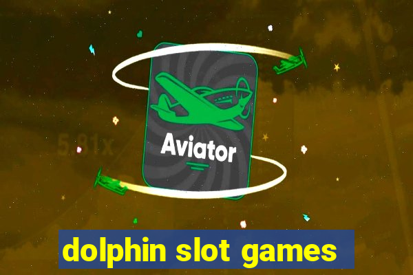 dolphin slot games