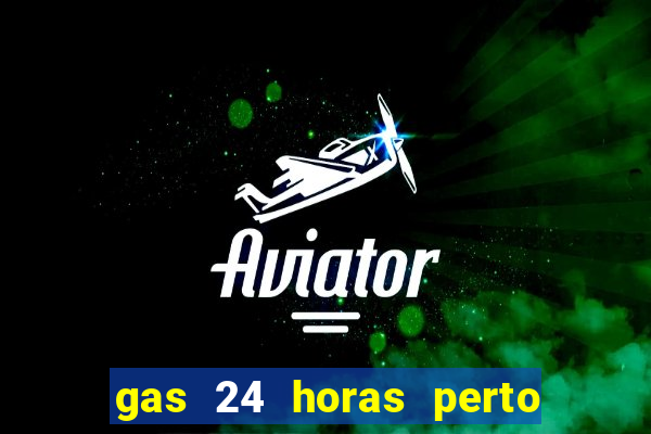 gas 24 horas perto de mim