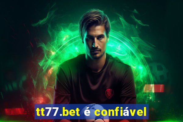 tt77.bet é confiável