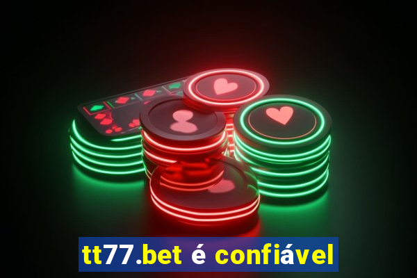 tt77.bet é confiável