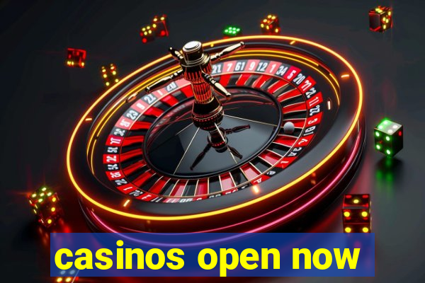 casinos open now