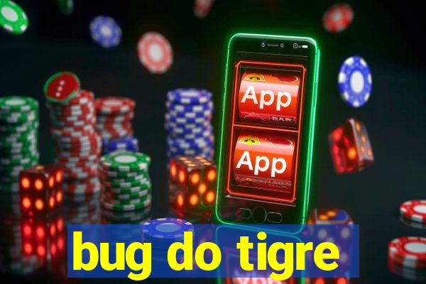 bug do tigre