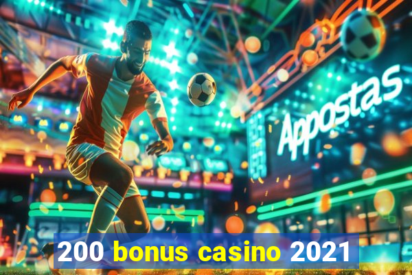 200 bonus casino 2021