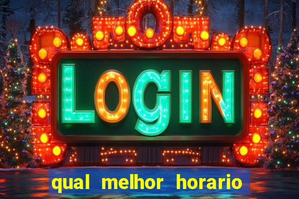 qual melhor horario pra jogar fortune tiger