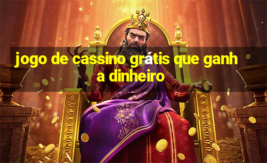 jogo de cassino grátis que ganha dinheiro