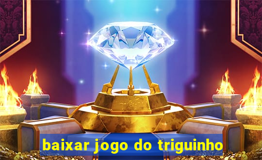 baixar jogo do triguinho