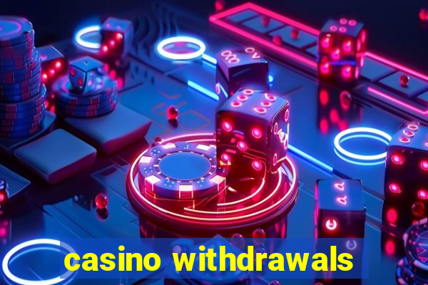 casino withdrawals