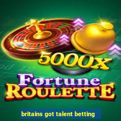 britains got talent betting