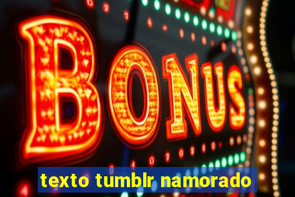 texto tumblr namorado