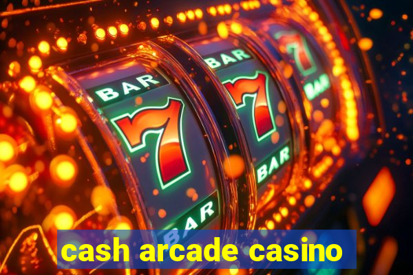 cash arcade casino