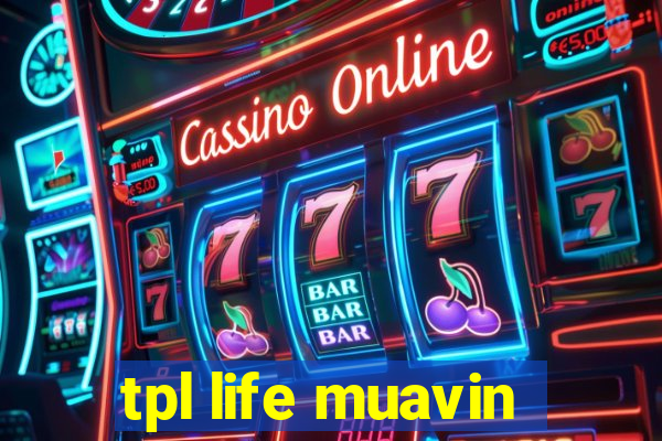 tpl life muavin