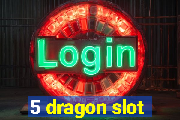 5 dragon slot