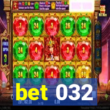 bet 032