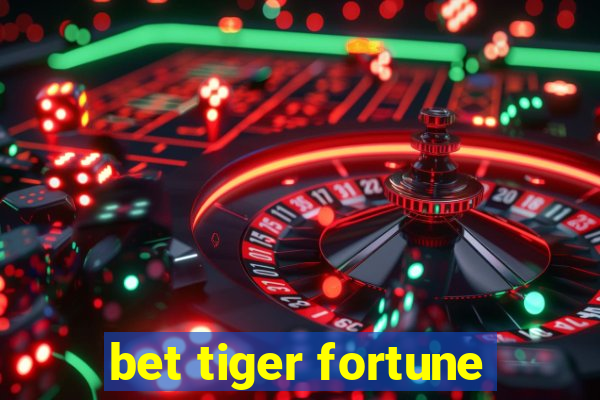 bet tiger fortune