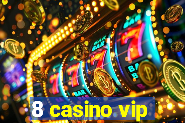 8 casino vip