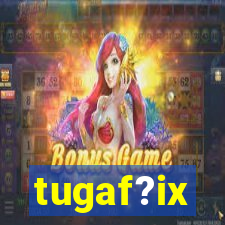 tugaf?ix