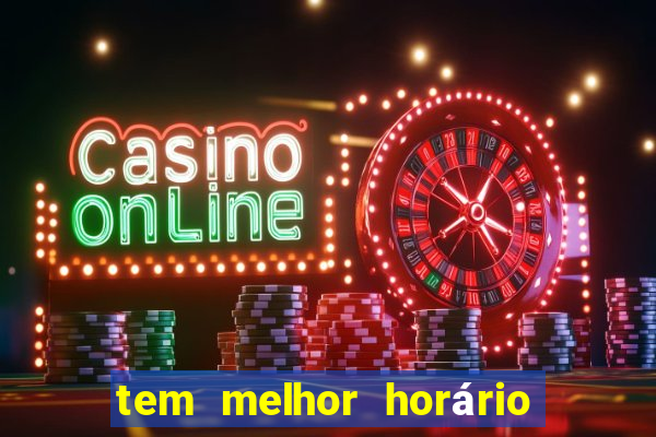 tem melhor horário para jogar fortune tiger