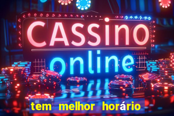 tem melhor horário para jogar fortune tiger