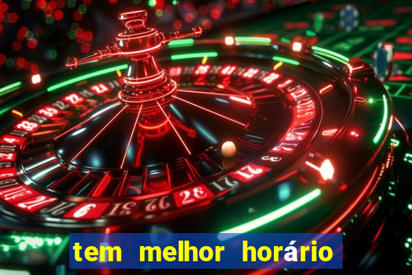 tem melhor horário para jogar fortune tiger