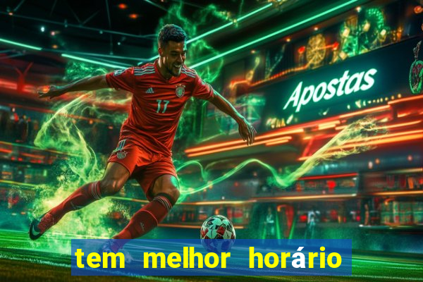 tem melhor horário para jogar fortune tiger