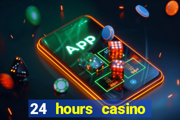 24 hours casino near me