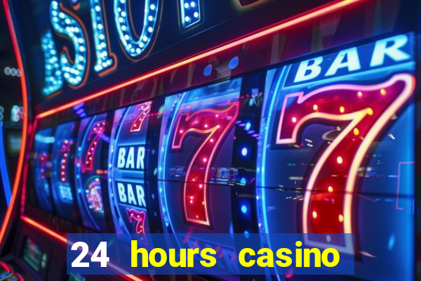 24 hours casino near me