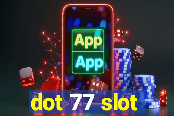 dot 77 slot