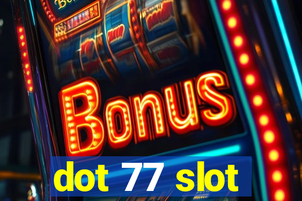 dot 77 slot