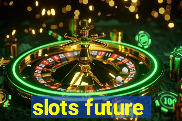 slots future