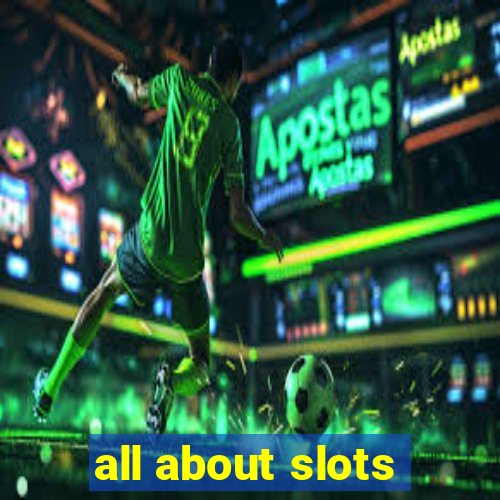 all about slots