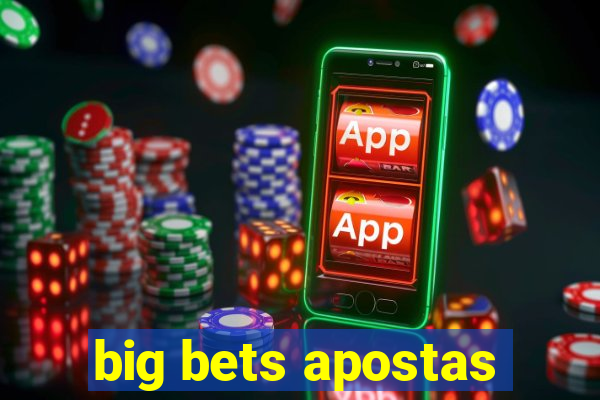 big bets apostas