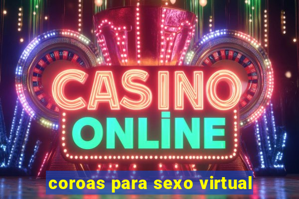 coroas para sexo virtual