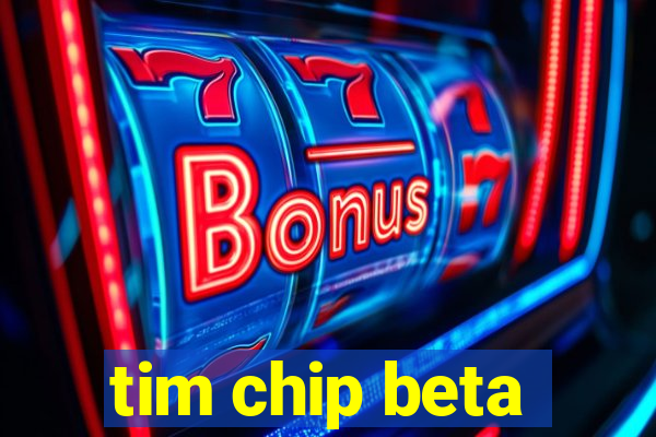 tim chip beta