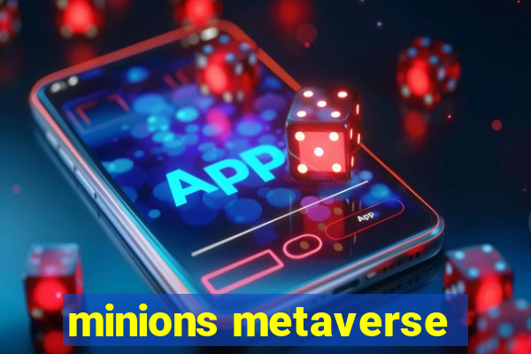 minions metaverse