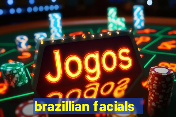 brazillian facials