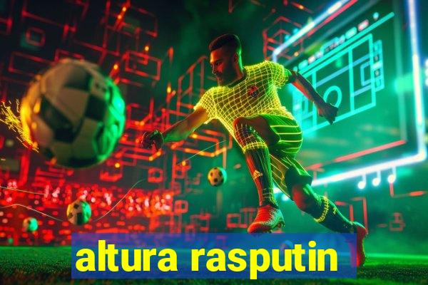 altura rasputin