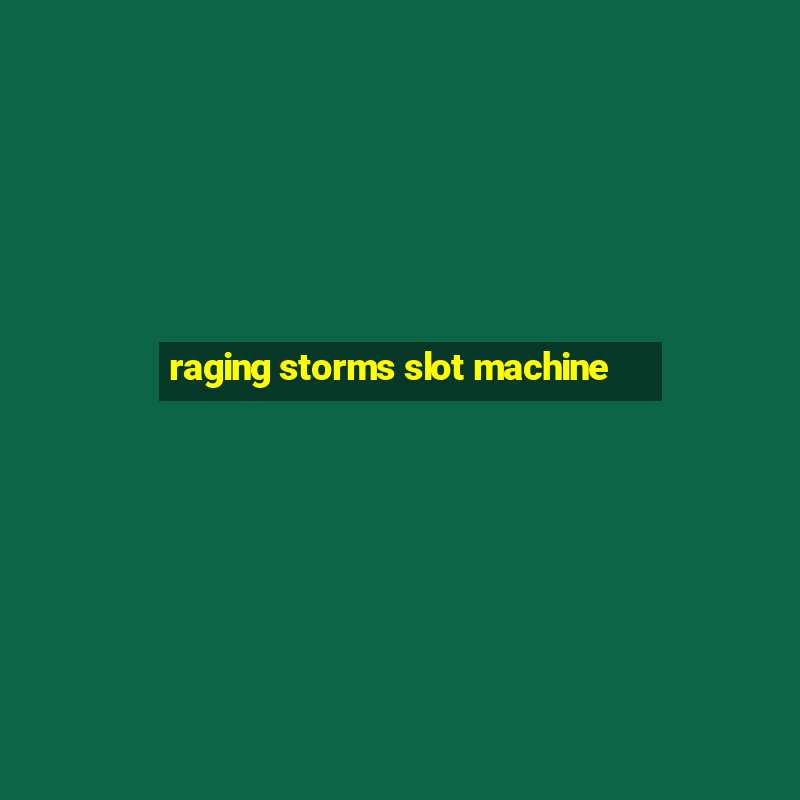 raging storms slot machine