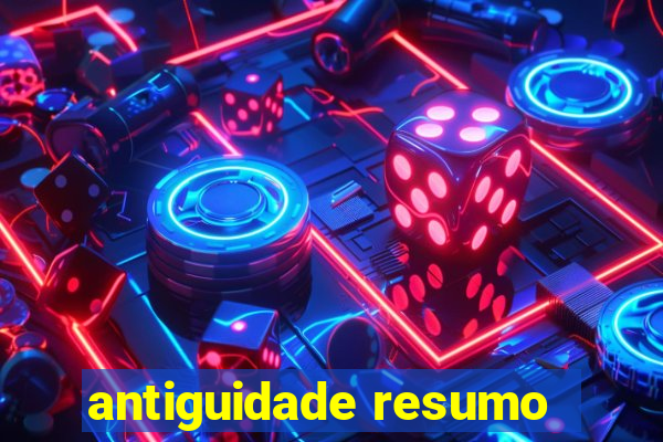 antiguidade resumo