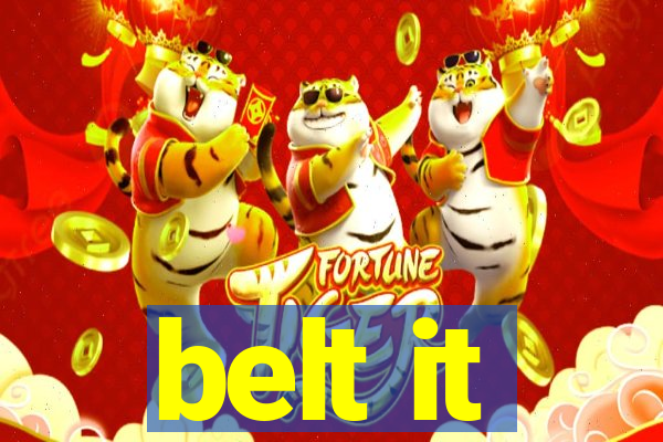 belt it