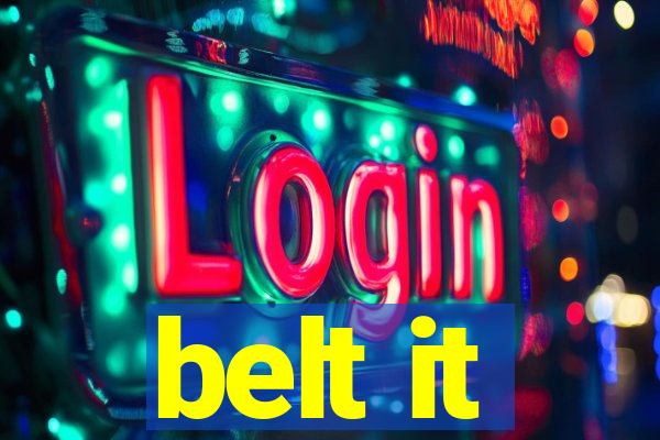 belt it