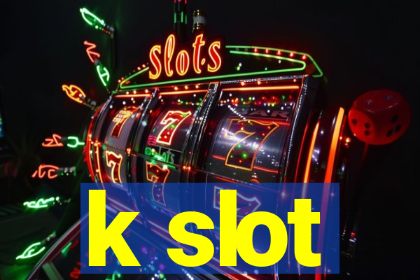 k slot