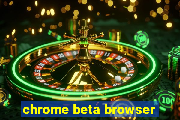 chrome beta browser