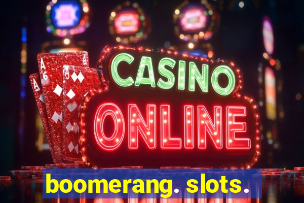 boomerang. slots.