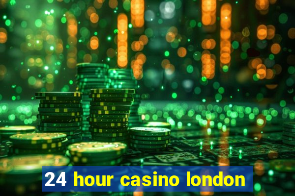 24 hour casino london