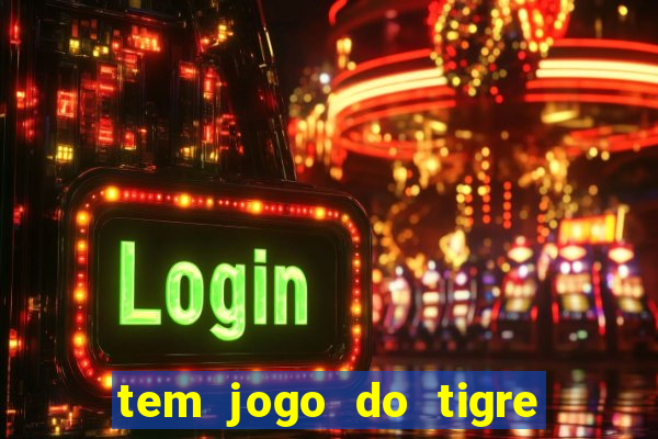 tem jogo do tigre na betano