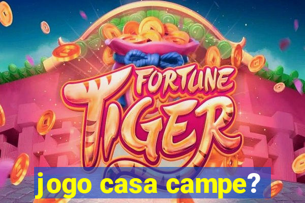 jogo casa campe?